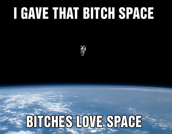 Bitches Love Space | Funny Pictures, Quotes, Pics, Photos, Images. Videos  of Really Very Cute animals.