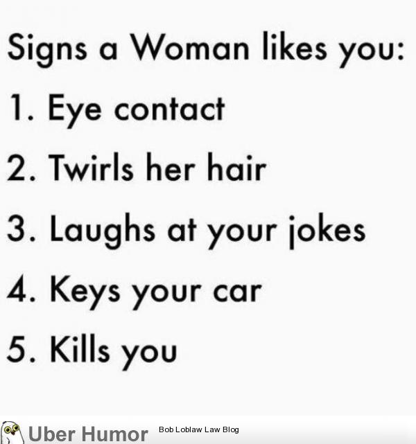 Signs A Woman Likes You The Last Two Mean True Love Funny Pictures 