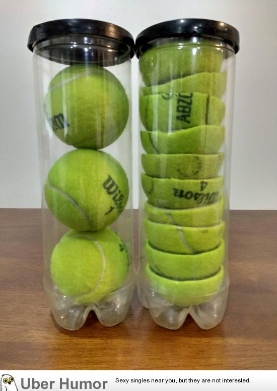 Shitty life tips: Cutting your tennis balls in half allows you to store two  more balls in each can, saving space. | Funny Pictures, Quotes, Pics,  Photos, Images. Videos of Really Very