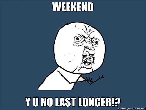 We All Want Longer Weekends