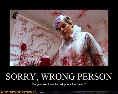 demotivational posters - SORRY, WRONG PERSON
