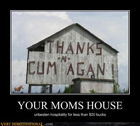 demotivational posters - YOUR MOMS HOUSE