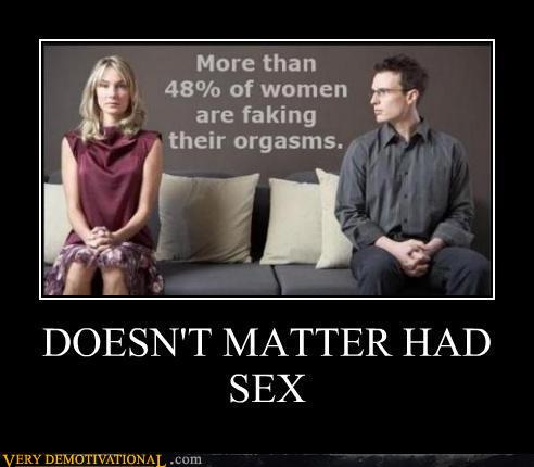 demotivational posters - DOESN'T MATTER HAD SEX