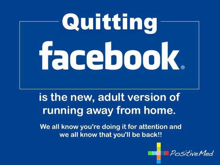 Fine, I'm quitting Facebook! | Funny Pictures, Quotes, Pics, Photos,  Images. Videos of Really Very Cute animals.
