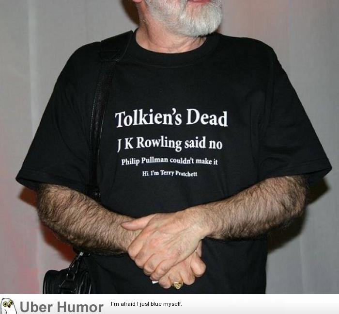 RIP Terry Pratchett, always wore this shirt to conventions. | Funny  Pictures, Quotes, Pics, Photos, Images. Videos of Really Very Cute animals.